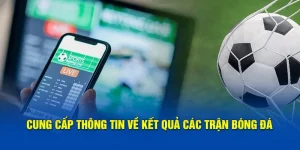 Kết quả bóng đá cập nhật thông tin nhanh chóng 100%